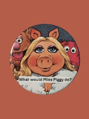 10/$25 The Muppet Show What Would Miss Piggy Do? Handmade 2.25" Pinback Button